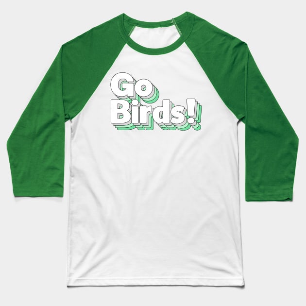 Go Birds Baseball T-Shirt by DankFutura